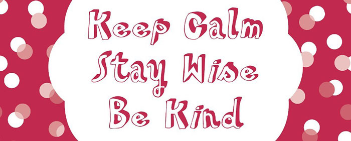 Keep Calm Stay Wise Be Kind